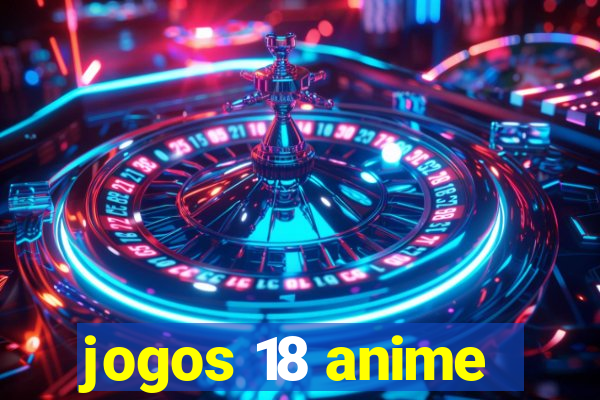 jogos 18 anime